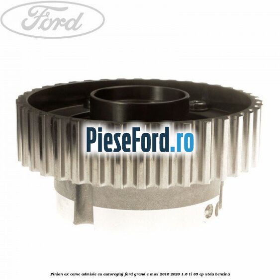 Pinion ax came admisie cu autoreglaj Ford Grand C-Max 2016-2020 1.6 Ti 85 cp XTDA benzina