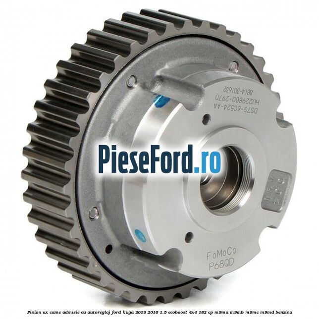 Pinion ax came admisie cu autoreglaj Ford Kuga 2013-2016 1.5 EcoBoost 4x4 182 cp Pinion ax came admisie cu autoreglaj Ford Kuga 2013-2016 1.5 EcoBoost 4x4 182 cp M9MA, M9MB, M9MC, M9MD benzina