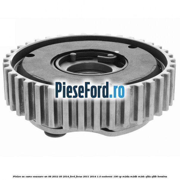 Pinion ax came evacuare an 08/2012-05/2014 Ford Focus 2011-2014 1.0 EcoBoost 100 cp Pinion ax came evacuare an 08/2012-05/2014 Ford Focus 2011-2014 1.0 EcoBoost 100 cp M2DA, M2DB, M2DC, SFDA, SFDB benzina