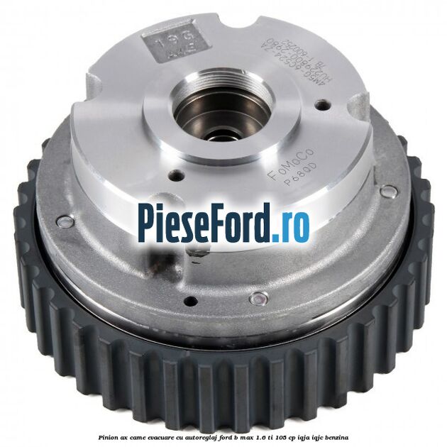 Pinion ax came evacuare cu autoreglaj Ford B-Max 1.6 Ti 105 cp IQJA, IQJC benzina
