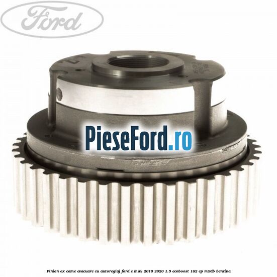 Pinion ax came evacuare cu autoreglaj Ford C-Max 2016-2020 1.5 EcoBoost 182 cp M9DB benzina