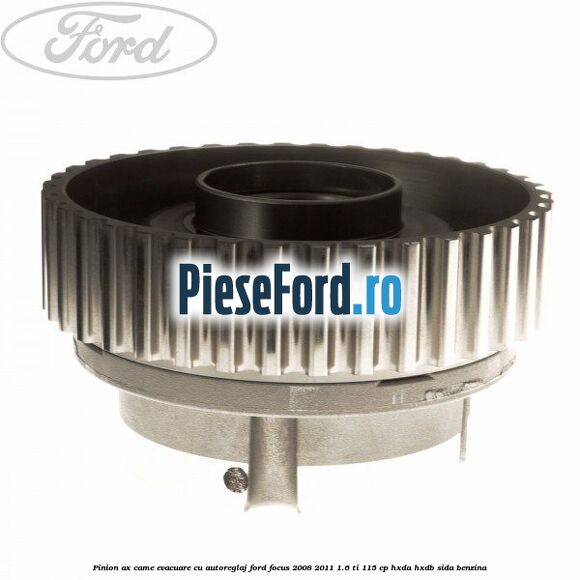 Pinion ax came evacuare cu autoreglaj Ford Focus 2008-2011 1.6 Ti 115 cp Pinion ax came evacuare cu autoreglaj Ford Focus 2008-2011 1.6 Ti 115 cp HXDA, HXDB, SIDA benzina