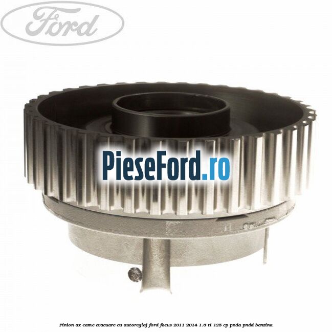 Pinion ax came evacuare cu autoreglaj Ford Focus 2011-2014 1.6 Ti 125 cp PNDA, PNDD benzina