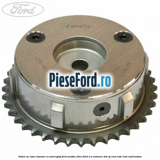Pinion ax came evacuare cu autoreglaj Ford Mondeo 2014-2018 2.0 EcoBoost 203 cp TNCA, TNCB, TNCD, TNCF benzina