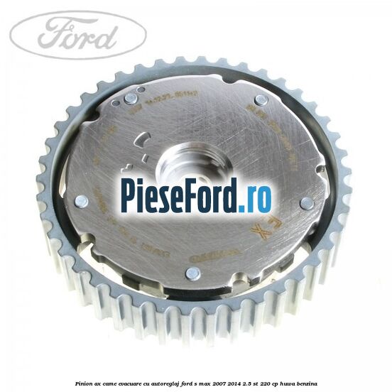 Pinion ax came evacuare cu autoreglaj Ford S-Max 2007-2014 2.5 ST 220 cp Pinion ax came evacuare cu autoreglaj Ford S-Max 2007-2014 2.5 ST 220 cp HUWA benzina