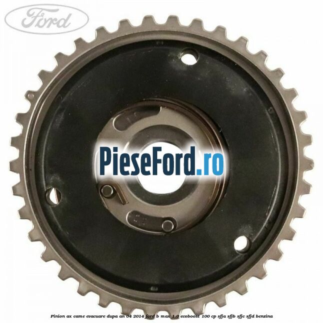 Pinion ax came evacuare dupa an 04/2014 Ford B-Max 1.0 EcoBoost 100 cp Pinion ax came evacuare dupa an 04/2014 Ford B-Max 1.0 EcoBoost 100 cp SFJA, SFJB, SFJC, SFJD benzina