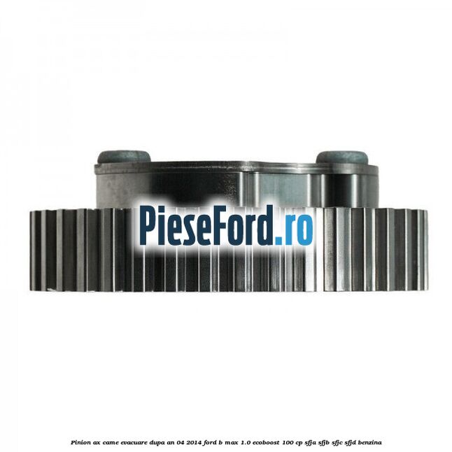 Pinion ax came evacuare dupa an 04/2014 Ford B-Max 1.0 EcoBoost 100 cp Pinion ax came evacuare dupa an 04/2014 Ford B-Max 1.0 EcoBoost 100 cp SFJA, SFJB, SFJC, SFJD benzina