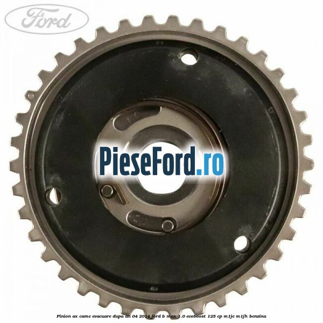 Pinion ax came evacuare dupa an 04/2014 Ford B-Max 1.0 EcoBoost 125 cp M1JE, M1JH benzina