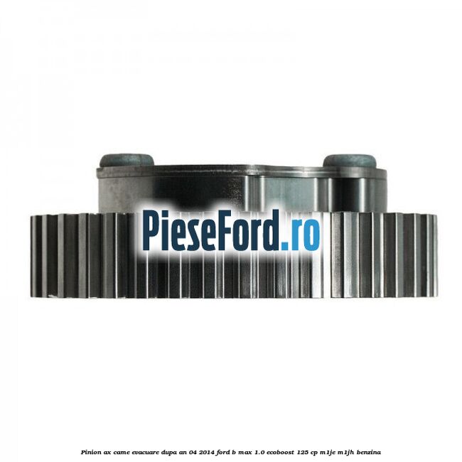 Pinion ax came evacuare dupa an 04/2014 Ford B-Max 1.0 EcoBoost 125 cp M1JE, M1JH benzina