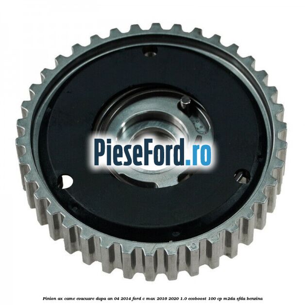 Pinion ax came evacuare dupa an 04/2014 Ford C-Max 2016-2020 1.0 EcoBoost 100 cp M2DA, SFDA benzina