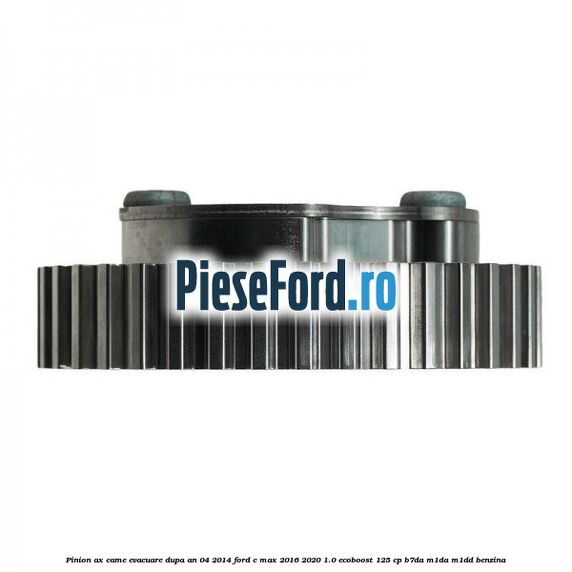 Pinion ax came evacuare dupa an 04/2014 Ford C-Max 2016-2020 1.0 EcoBoost 125 cp B7DA, M1DA, M1DD benzina