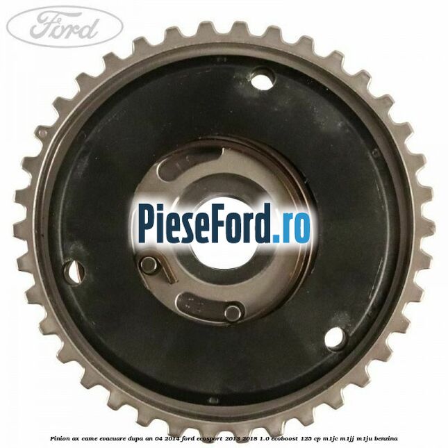 Pinion ax came evacuare dupa an 04/2014 Ford EcoSport 2013-2018 1.0 EcoBoost 125 cp M1JC, M1JJ, M1JU benzina