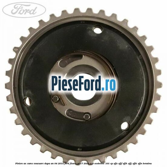 Pinion ax came evacuare dupa an 04/2014 Ford Fiesta 2017-2023 1.0 EcoBoost 101 cp SFJE, SFJF, SFJH, SFJJ, SFJK, SFJN benzina