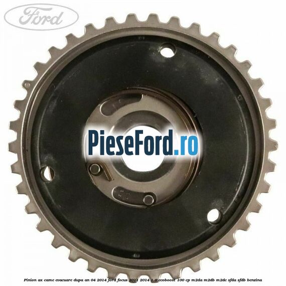 Pinion ax came evacuare dupa an 04/2014 Ford Focus 2011-2014 1.0 EcoBoost 100 cp M2DA, M2DB, M2DC, SFDA, SFDB benzina