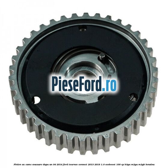 Pinion ax came evacuare dupa an 04/2014 Ford Tourneo Connect 2013-2018 1.0 EcoBoost 100 cp B3GA, M2GA, M2GB benzina