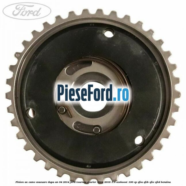 Pinion ax came evacuare dupa an 04/2014 Ford Tourneo Courier 2014-2018 1.0 EcoBoost 100 cp SFCA, SFCB, SFCC, SFCD benzina