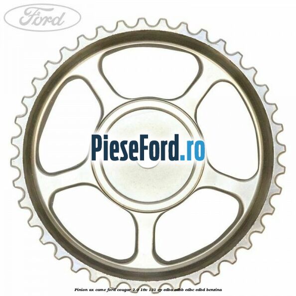 Pinion ax came Ford Cougar 2.0 16V 131 cp EDBA, EDBB, EDBC, EDBD benzina