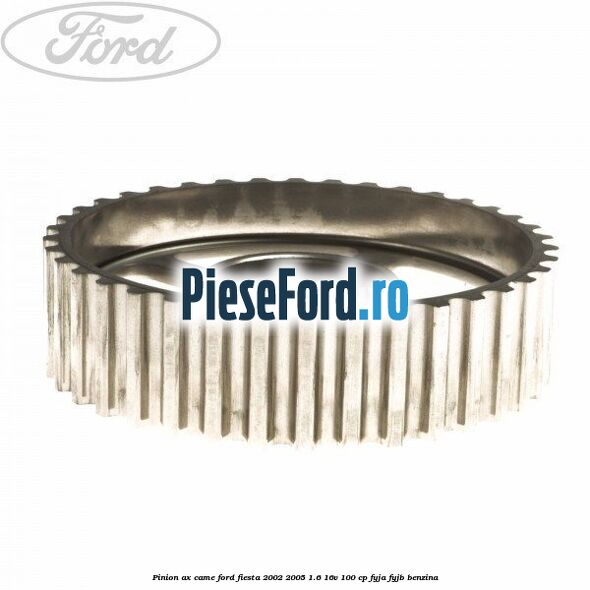 Pinion ax came Ford Fiesta 2002-2005 1.6 16V 100 cp FYJA, FYJB benzina