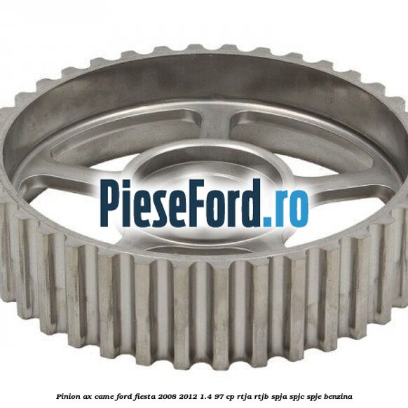 Pinion ax came Ford Fiesta 2008-2012 1.4 97 cp RTJA, RTJB, SPJA, SPJC, SPJE benzina