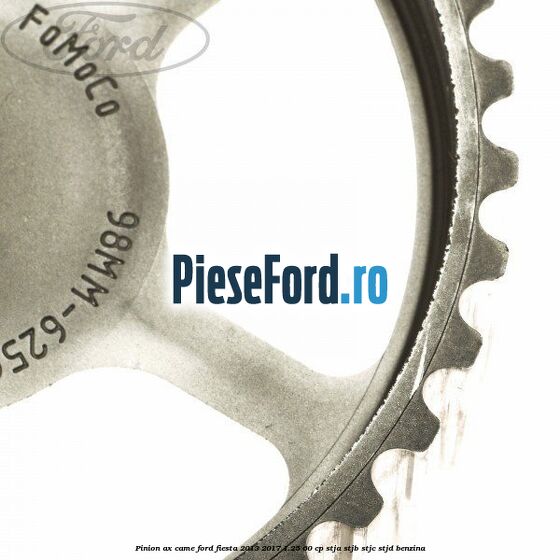 Pinion ax came Ford Fiesta 2013-2017 1.25 60 cp STJA, STJB, STJC, STJD benzina