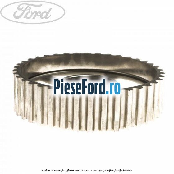 Pinion ax came Ford Fiesta 2013-2017 1.25 60 cp STJA, STJB, STJC, STJD benzina