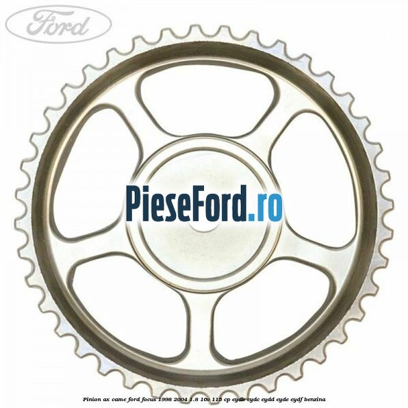 Pinion ax came Ford Focus 1998-2004 1.8 16V 115 cp EYDB, EYDC, EYDD, EYDE, EYDF benzina