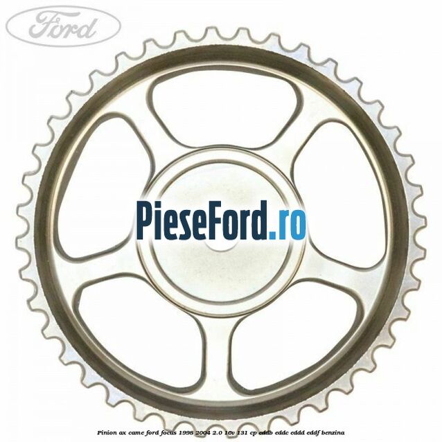 Pinion ax came Ford Focus 1998-2004 2.0 16V 131 cp Pinion ax came Ford Focus 1998-2004 2.0 16V 131 cp EDDB, EDDC, EDDD, EDDF benzina