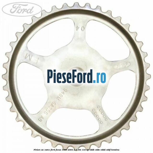 Pinion ax came Ford Focus 1998-2004 2.0 16V 131 cp Pinion ax came Ford Focus 1998-2004 2.0 16V 131 cp EDDB, EDDC, EDDD, EDDF benzina