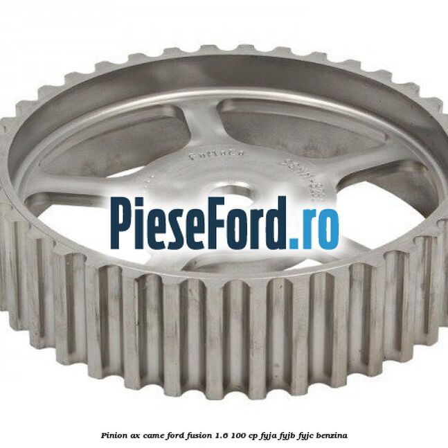 Pinion ax came Ford Fusion 1.6 100 cp Pinion ax came Ford Fusion 1.6 100 cp FYJA, FYJB, FYJC benzina