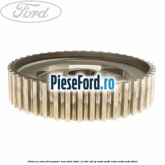 Pinion ax came Ford Grand C-Max 2016-2020 1.5 TDCi 120 cp XWDA, XWDB, XWDC, XWDD, XWDE diesel