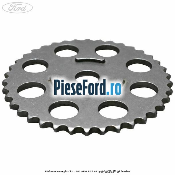 Pinion ax came Ford Ka 1996-2008 1.3 i 49 cp JJD, JJF, JJG, JJH, JJL benzina