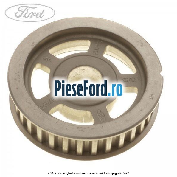 Pinion ax came Ford S-Max 2007-2014 1.8 TDCi 125 cp Pinion ax came Ford S-Max 2007-2014 1.8 TDCi 125 cp QYWA diesel