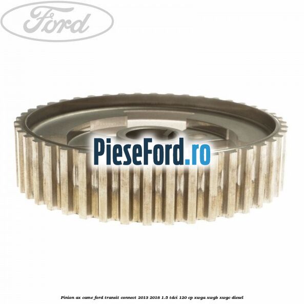 Pinion ax came Ford Transit Connect 2013-2018 1.5 TDCi 120 cp XWGA, XWGB, XWGC diesel
