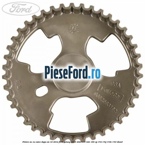 Pinion ax cu came dupa an 10/2014 Ford Galaxy 2015-2023 2.0 TDCi 150 cp T7CI, T7CJ, T7CK, T7CL diesel