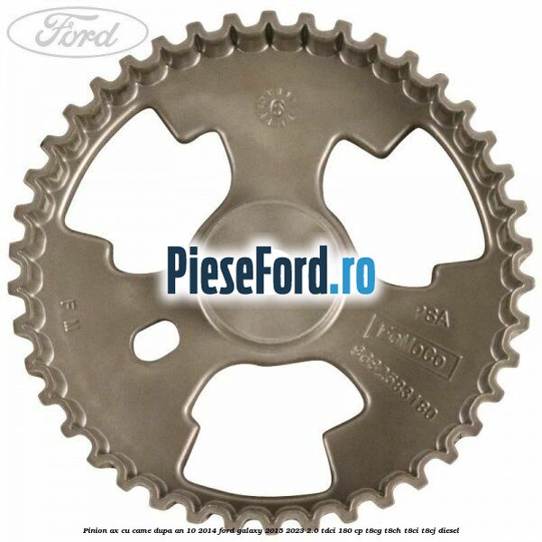 Pinion ax cu came dupa an 10/2014 Ford Galaxy 2015-2023 2.0 TDCi 180 cp T8CG, T8CH, T8CI, T8CJ diesel