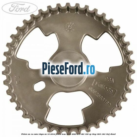 Pinion ax cu came dupa an 10/2014 Ford S-Max 2015-2023 2.0 TDCi 180 cp T8CG, T8CH, T8CI, T8CJ diesel