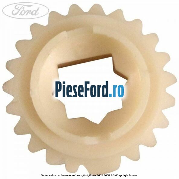 Pinion cablu actionare aeroterma Ford Fiesta 2002-2005 1.3 60 cp BAJA benzina