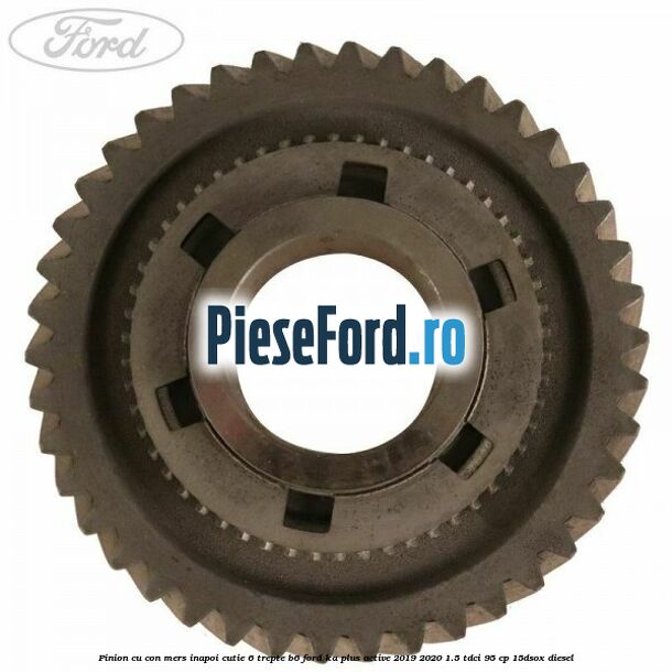 Pinion cu con mers inapoi cutie 6 trepte B6 Ford Ka plus Active 2019-2020 1.5 TDCI 95 cp 15DSOX diesel