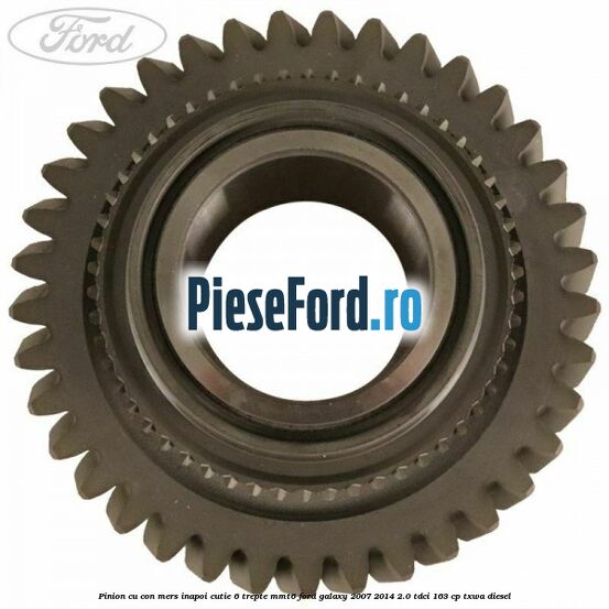 Pinion cu con mers inapoi cutie 6 trepte MMT6 Ford Galaxy 2007-2014 2.0 TDCi 163 cp TXWA diesel