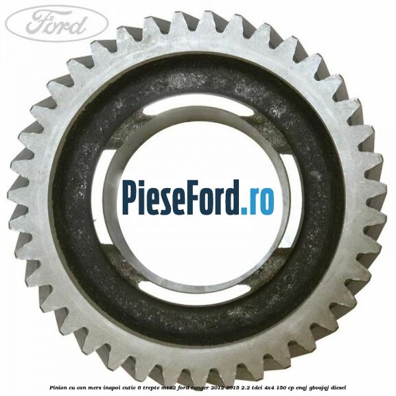 Pinion cu con mers inapoi cutie 6 trepte MT82 Ford Ranger 2012-2015 2.2 TDCi 4x4 150 cp ENQJ, GBVAJQJ diesel
