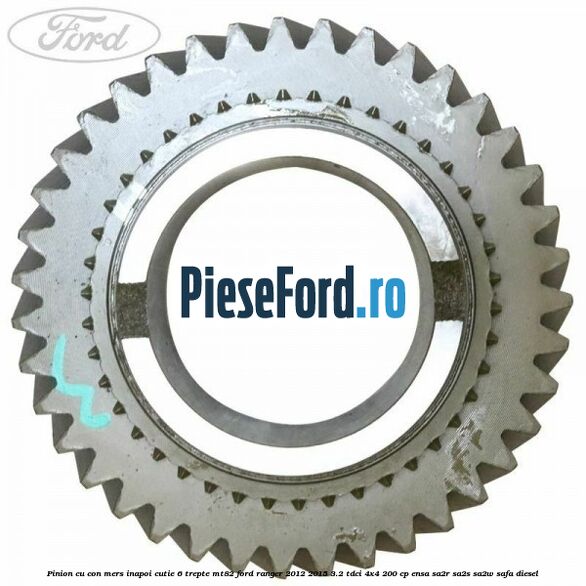 Pinion cu con mers inapoi cutie 6 trepte MT82 Ford Ranger 2012-2015 3.2 TDCi 4x4 200 cp ENSA, SA2R, SA2S, SA2W, SAFA diesel