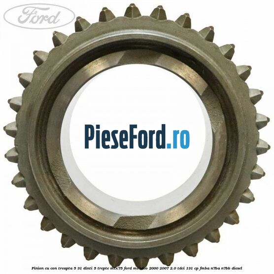 Pinion cu con treapta 5 31 dinti 5 trepte MTX75 Ford Mondeo 2000-2007 2.0 TDCi 131 cp FMBA, N7BA, N7BB diesel