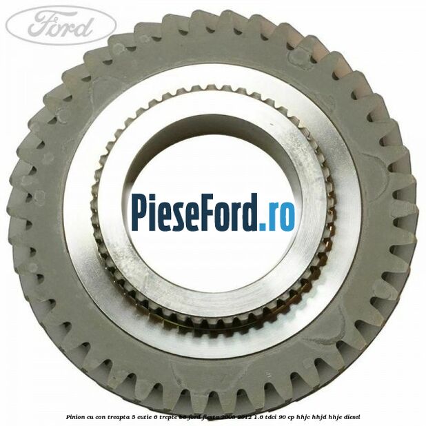 Pinion cu con treapta 5 cutie 6 trepte B6 Ford Fiesta 2008-2012 1.6 TDCi 90 cp HHJC, HHJD, HHJE diesel