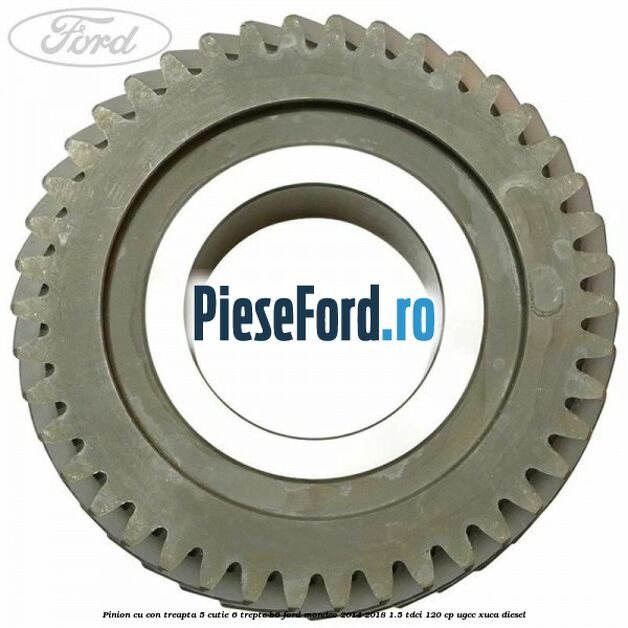 Pinion cu con treapta 5 cutie 6 trepte B6 Ford Mondeo 2014-2018 1.5 TDCi 120 cp UGCC, XUCA diesel