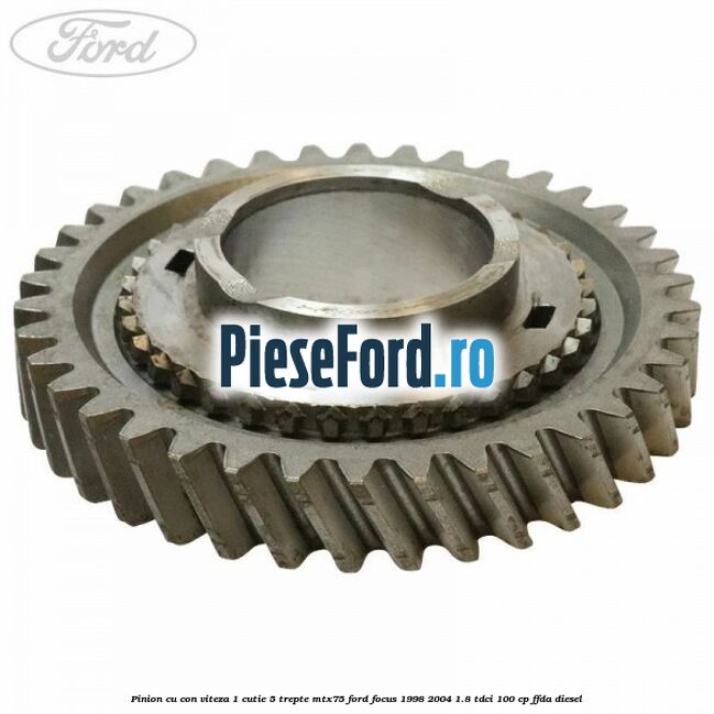 Pinion cu con viteza 1 cutie 5 trepte MTX75 Ford Focus 1998-2004 1.8 TDCi 100 cp FFDA diesel
