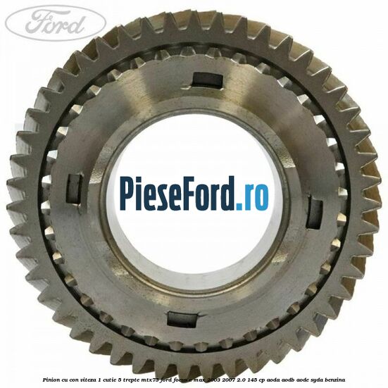 Pinion cu con viteza 1 cutie 5 trepte MTX75 Ford Focus C-Max 2003-2007 2.0 145 cp Pinion cu con viteza 1 cutie 5 trepte MTX75 Ford Focus C-Max 2003-2007 2.0 145 cp AODA, AODB, AODE, SYDA benzina