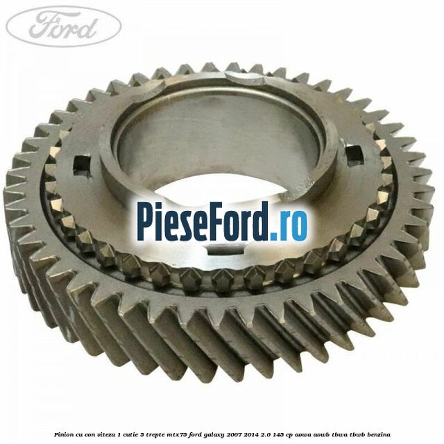 Pinion cu con viteza 1 cutie 5 trepte MTX75 Ford Galaxy 2007-2014 2.0 145 cp AOWA, AOWB, TBWA, TBWB benzina