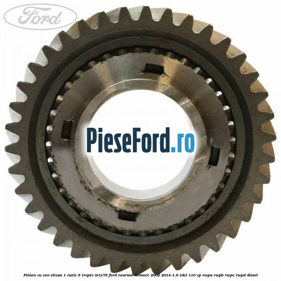 Pinion cu con viteza 1 cutie 5 trepte MTX75 Ford Tourneo Connect 2002-2014 1.8 TDCi 110 cp RWPA, RWPB, RWPC, RWPD diesel