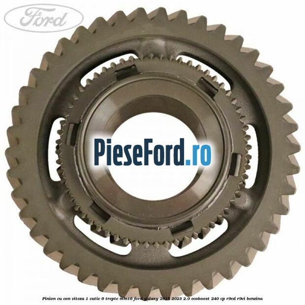 Pinion cu con viteza 1 cutie 6 trepte MMT6 Ford Galaxy 2015-2023 2.0 EcoBoost 240 cp R9CD, R9CI benzina