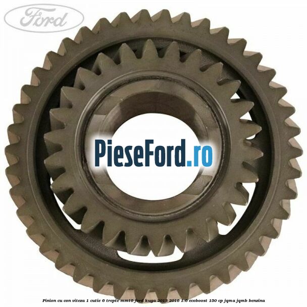 Pinion cu con viteza 1 cutie 6 trepte MMT6 Ford Kuga 2013-2016 1.6 EcoBoost 150 cp JQMA, JQMB benzina